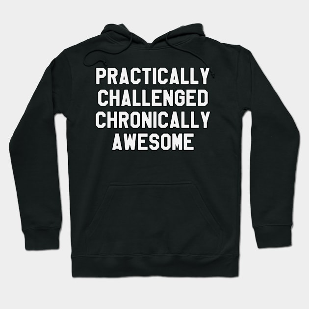 Practically Challenged Chronically Awesome - Diabetes Hoodie by ahmed4411